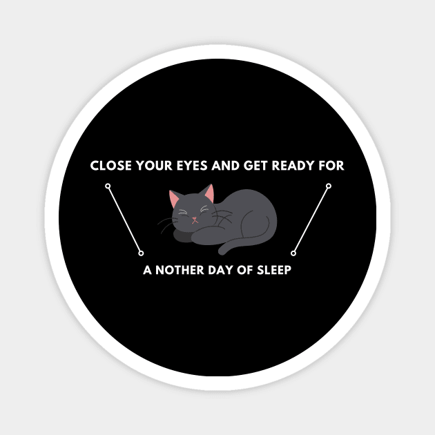 Close Your Eyes And Get Ready For A Nother Day Of  sleep Magnet by NICHE&NICHE